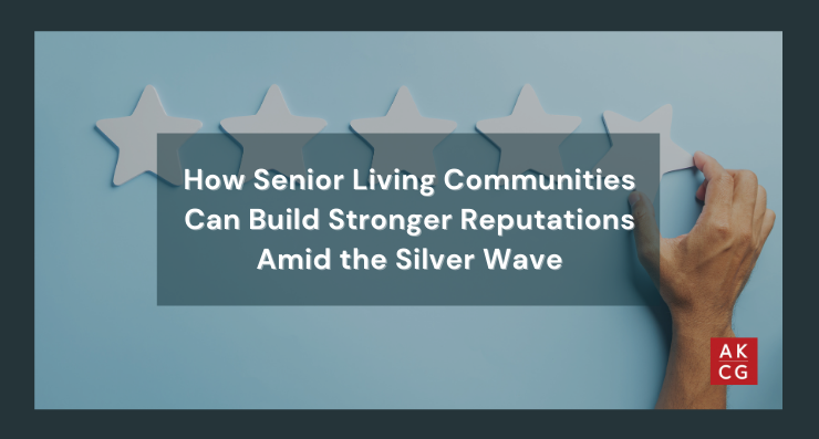 How Senior Living Communities Can Build Stronger Reputations Amid the Silver Wave