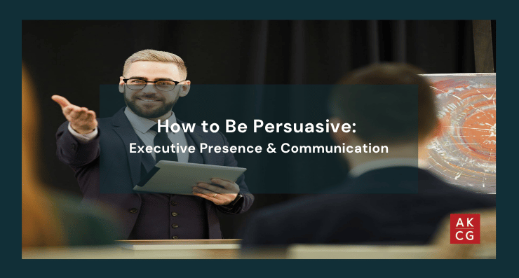 How to Be Persuasive: Executive Presence & Nonverbal Communication