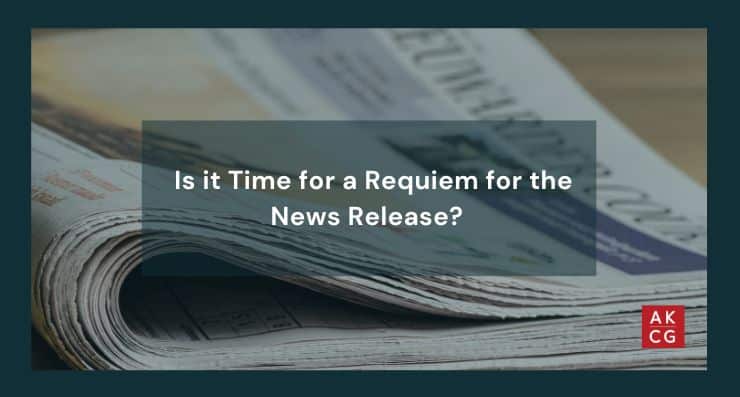 Is it Time for a Requiem for the News Release? Not Yet, and Maybe Not Ever.