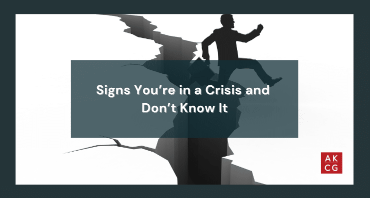 Signs You’re in a Crisis and Don’t Know It