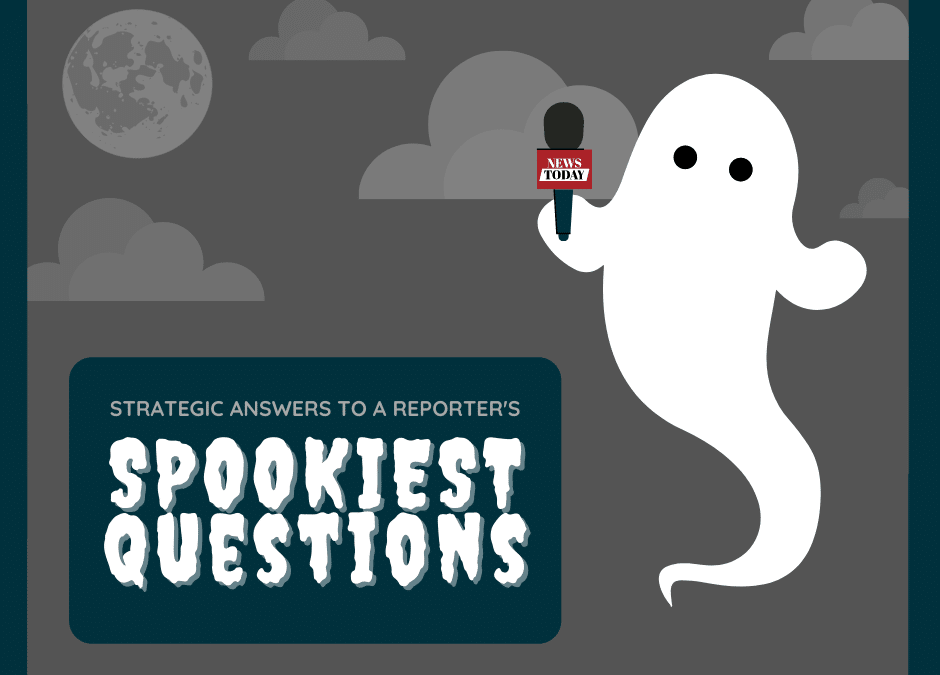 Here’s a Treat: Tricks for Navigating the Spookiest Questions a Reporter May Ask You