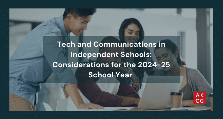 Tech and Communications in Independent Schools: Considerations for the 2024-25 School Year